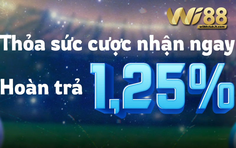 Nhà cái WI88 hoàn trả khủng 1.25%