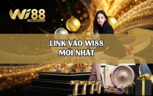 Link vào WI88 mới nhất không bị chặn, truy cập dễ dàng