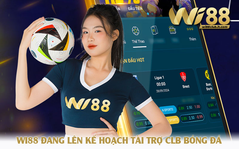 WI88 đang lên kế hoạch tài trợ CLB bóng đá